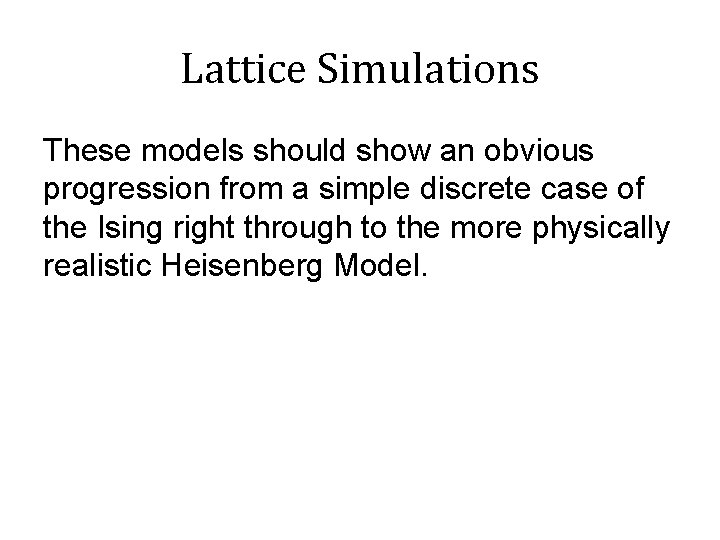 Lattice Simulations These models should show an obvious progression from a simple discrete case