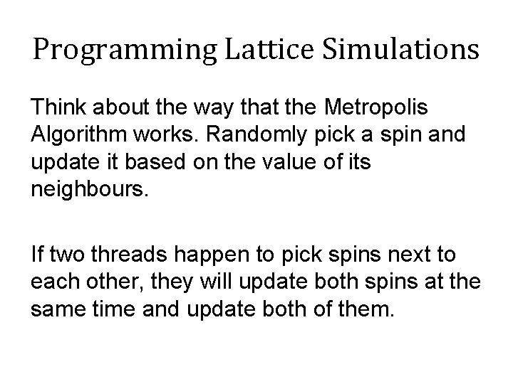 Programming Lattice Simulations Think about the way that the Metropolis Algorithm works. Randomly pick