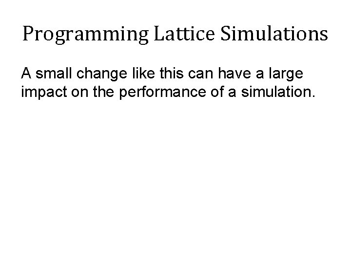 Programming Lattice Simulations A small change like this can have a large impact on