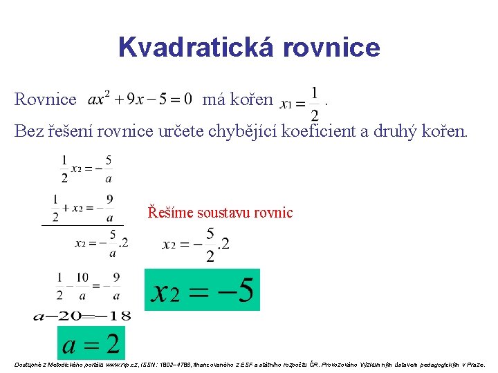 Kvadratická rovnice Rovnice má kořen . Bez řešení rovnice určete chybějící koeficient a druhý