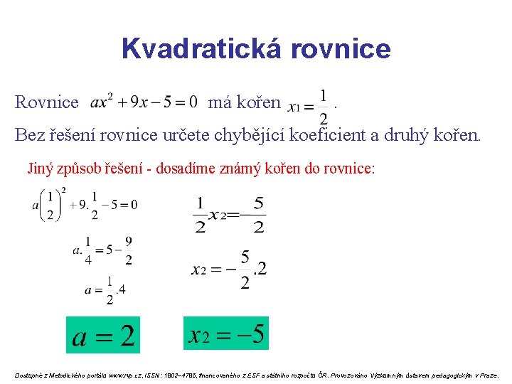 Kvadratická rovnice Rovnice má kořen . Bez řešení rovnice určete chybějící koeficient a druhý