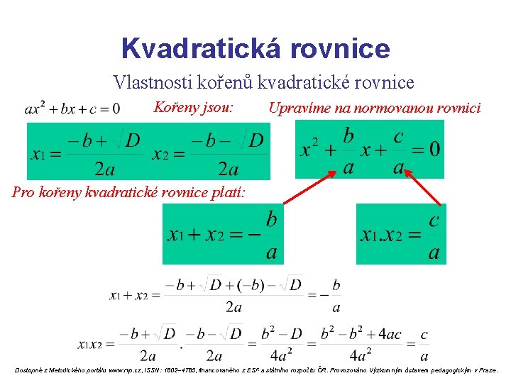 Kvadratická rovnice Vlastnosti kořenů kvadratické rovnice Kořeny jsou: Upravíme na normovanou rovnici Pro kořeny