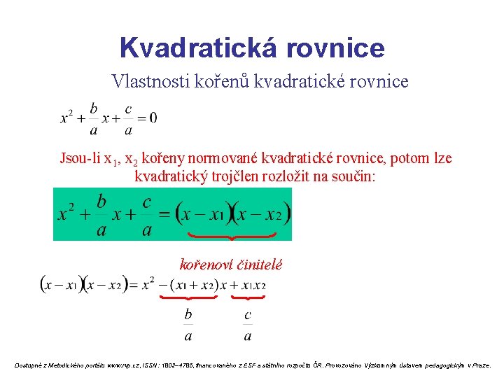 Kvadratická rovnice Vlastnosti kořenů kvadratické rovnice Jsou-li x 1, x 2 kořeny normované kvadratické