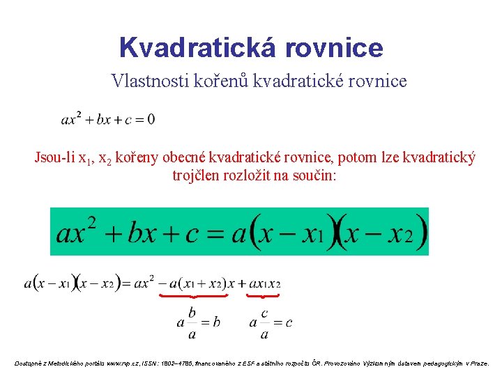 Kvadratická rovnice Vlastnosti kořenů kvadratické rovnice Jsou-li x 1, x 2 kořeny obecné kvadratické