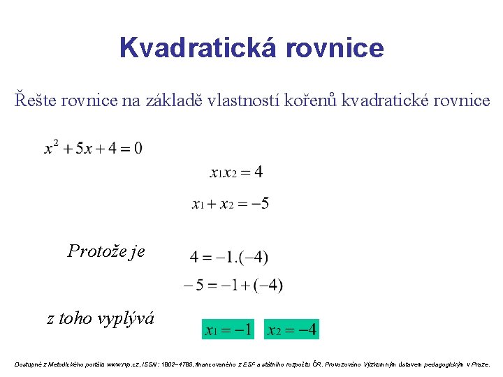 Kvadratická rovnice Řešte rovnice na základě vlastností kořenů kvadratické rovnice Protože je z toho