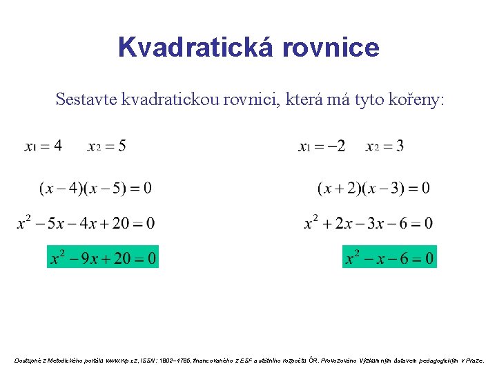 Kvadratická rovnice Sestavte kvadratickou rovnici, která má tyto kořeny: Dostupné z Metodického portálu www.