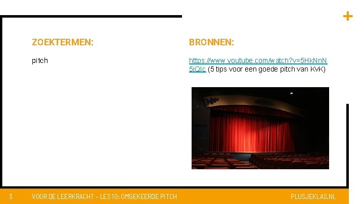 3 ZOEKTERMEN: BRONNEN: pitch https: //www. youtube. com/watch? v=5 Hk. Nn. N 5 i.