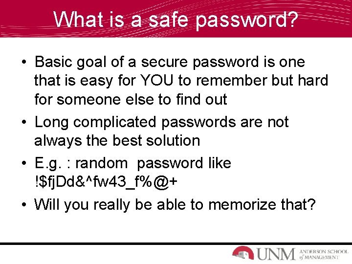 What is a safe password? • Basic goal of a secure password is one
