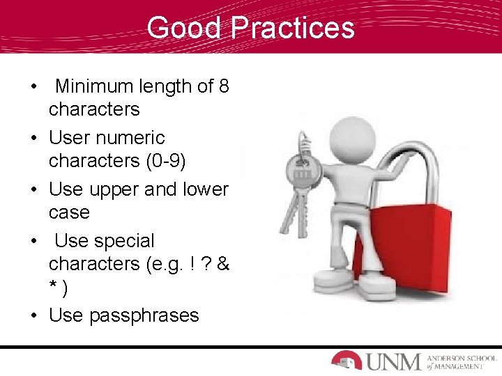 Good Practices • Minimum length of 8 characters • User numeric characters (0 -9)