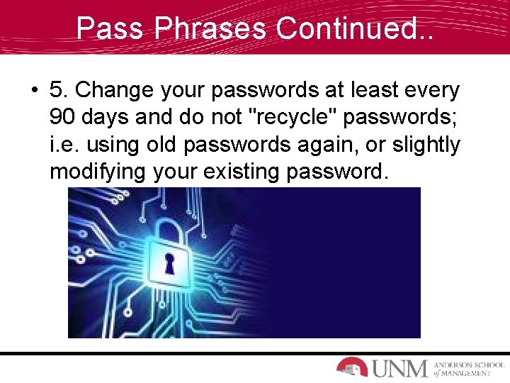 Pass Phrases Continued. . • 5. Change your passwords at least every 90 days