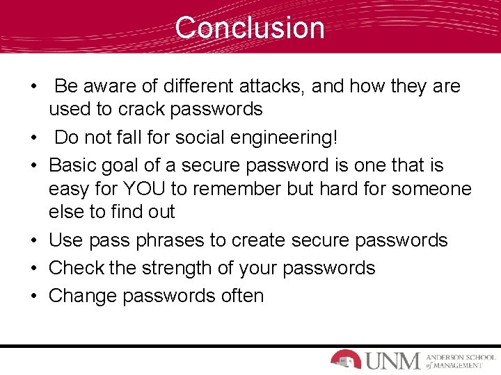 Conclusion • Be aware of different attacks, and how they are used to crack