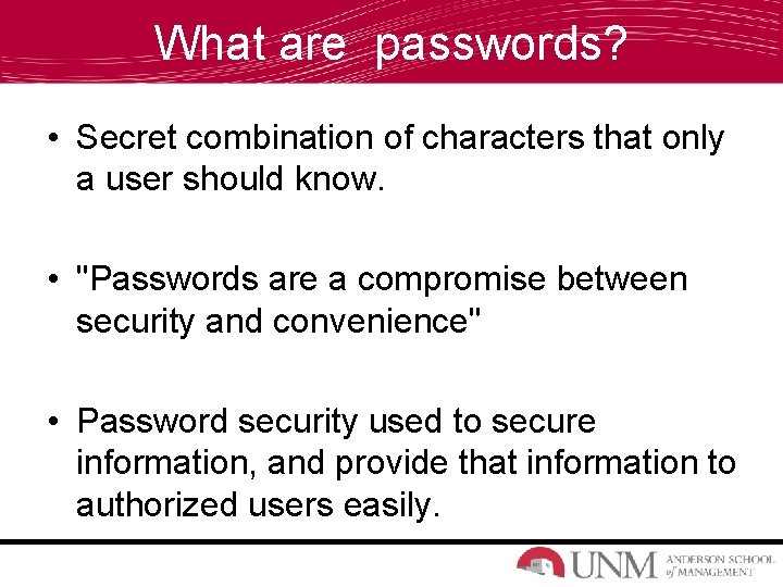 What are passwords? • Secret combination of characters that only a user should know.