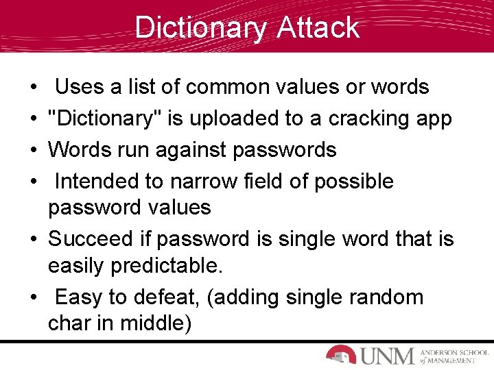 Dictionary Attack • • Uses a list of common values or words "Dictionary" is