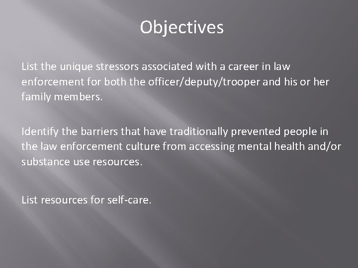 Objectives List the unique stressors associated with a career in law enforcement for both