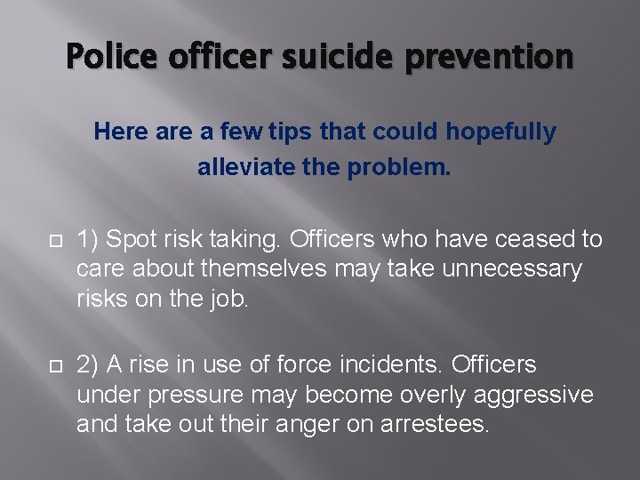 Police officer suicide prevention Here a few tips that could hopefully alleviate the problem.