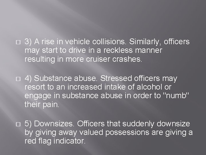 � 3) A rise in vehicle collisions. Similarly, officers may start to drive in