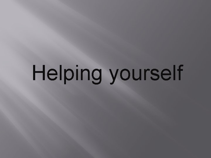 Helping yourself 