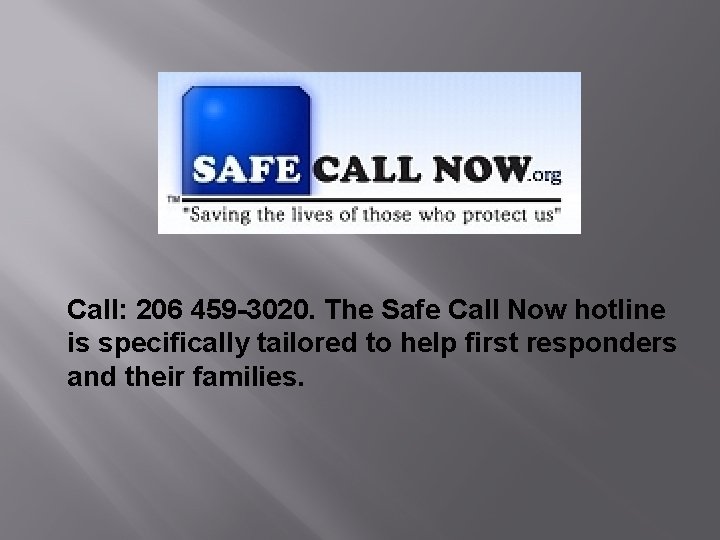 Call: 206 459 -3020. The Safe Call Now hotline is specifically tailored to help