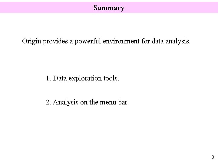Summary Origin provides a powerful environment for data analysis. 1. Data exploration tools. 2.