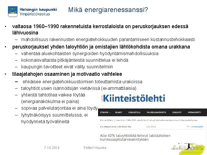 Mikä energiarenessanssi? • valtaosa 1960– 1990 rakennetuista kerrostaloista on peruskorjauksen edessä lähivuosina – mahdollisuus