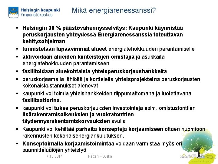 Mikä energiarenessanssi? § Helsingin 30 % päästövähennysselvitys: Kaupunki käynnistää peruskorjausten yhteydessä Energiarenessanssia toteuttavan kehitysohjelman