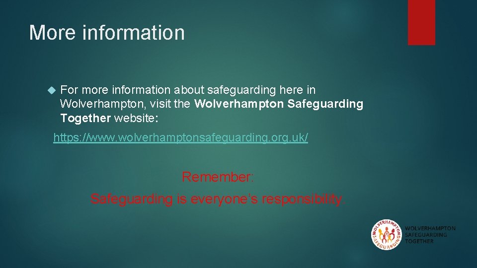 More information For more information about safeguarding here in Wolverhampton, visit the Wolverhampton Safeguarding