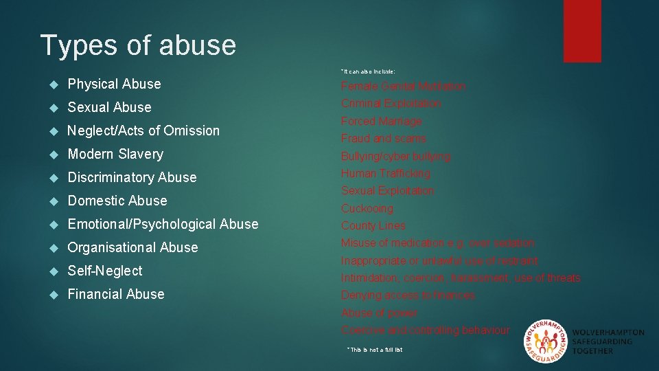 Types of abuse *It can also include: Physical Abuse Female Genital Mutilation Sexual Abuse