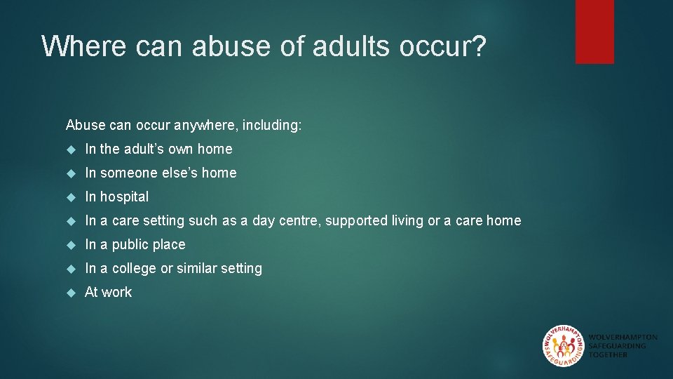 Where can abuse of adults occur? Abuse can occur anywhere, including: In the adult’s