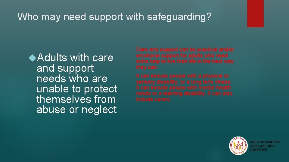 Who may need support with safeguarding? Adults with care and support needs who are