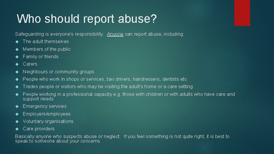 Who should report abuse? Safeguarding is everyone's responsibility. Anyone can report abuse, including: The