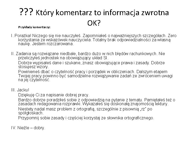 ? ? ? Który komentarz to informacja zwrotna Przykłady komentarzy: OK? I. Porażka! Niczego