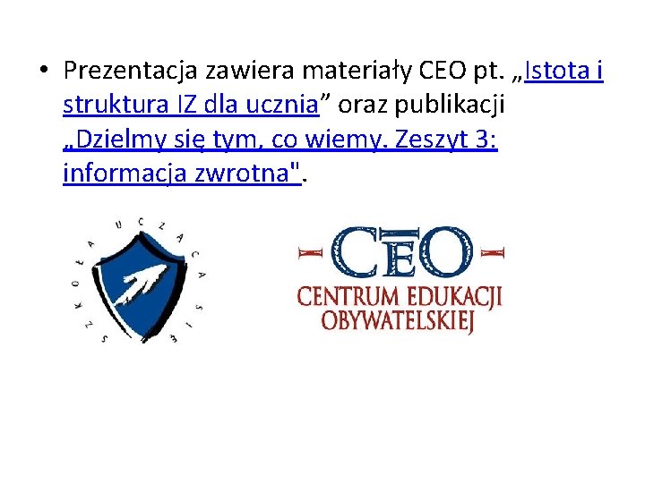  • Prezentacja zawiera materiały CEO pt. „Istota i struktura IZ dla ucznia” oraz