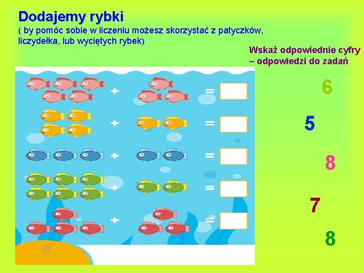 Dodajemy rybki ( by pomóc sobie w liczeniu możesz skorzystać z patyczków, liczydełka, lub
