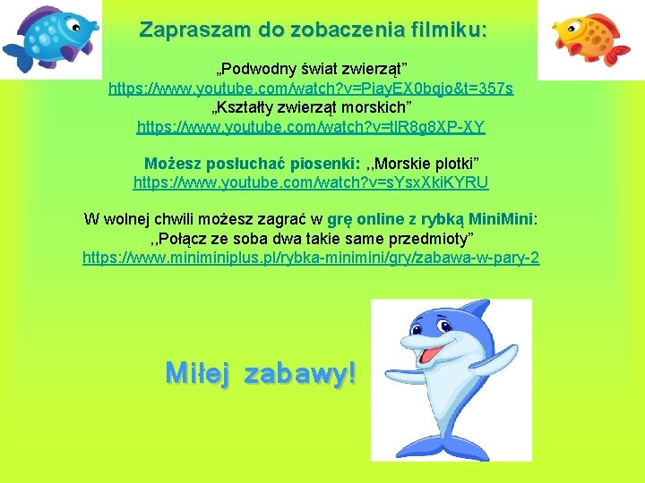 Zapraszam do zobaczenia filmiku: „Podwodny świat zwierząt” https: //www. youtube. com/watch? v=Piay. EX 0