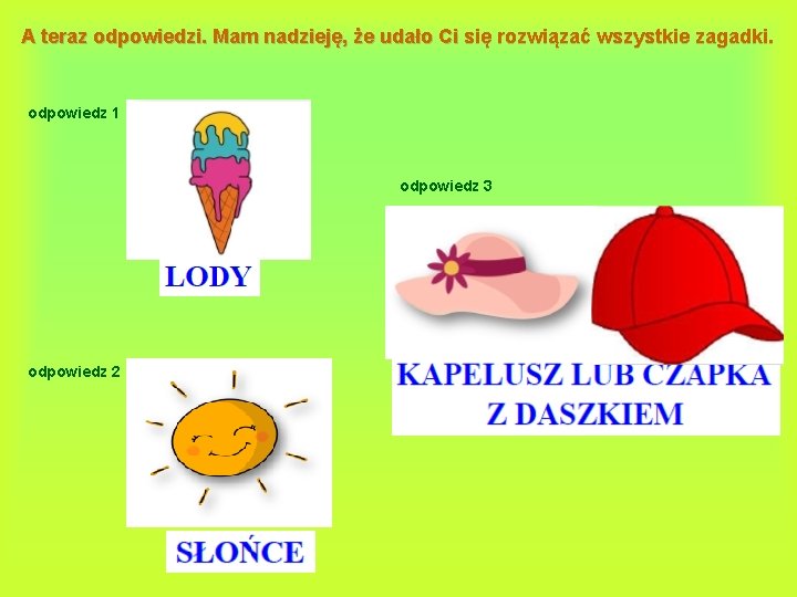 A teraz odpowiedzi. Mam nadzieję, że udało Ci się rozwiązać wszystkie zagadki. odpowiedz 1