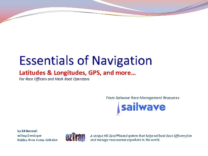 Essentials of Navigation Latitudes & Longitudes, GPS, and more… For Race Officers and Mark