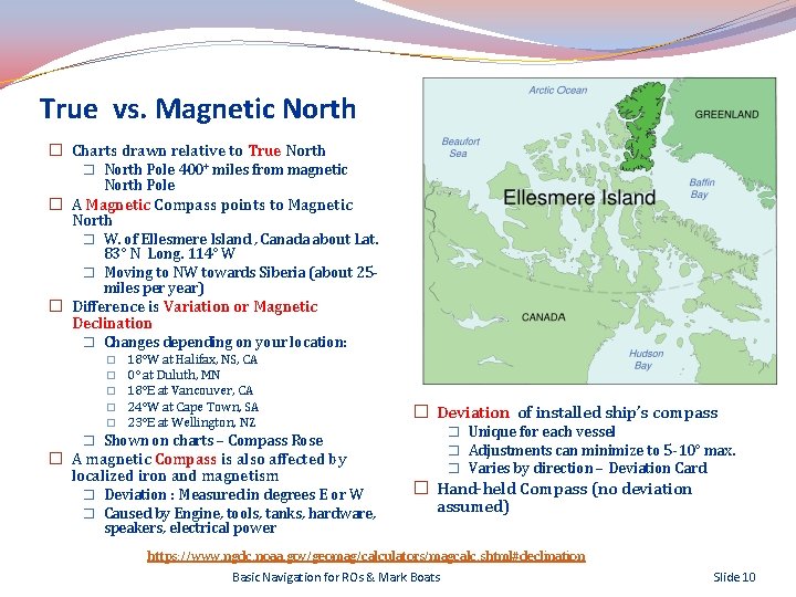 True vs. Magnetic North � Charts drawn relative to True North � North Pole