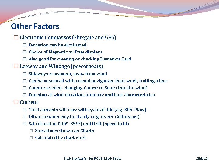 Other Factors � Electronic Compasses (Fluxgate and GPS) � Deviation can be eliminated �