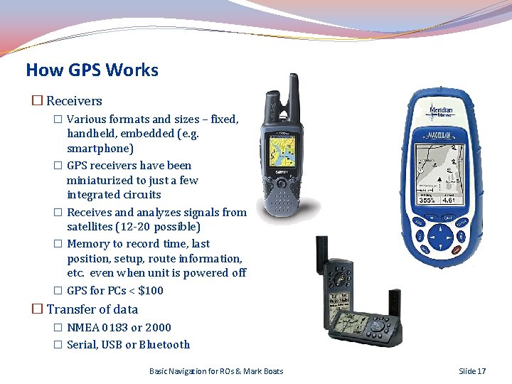 How GPS Works � Receivers � Various formats and sizes – fixed, handheld, embedded