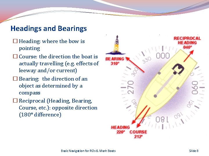 Headings and Bearings � Heading: where the bow is pointing � Course: the direction