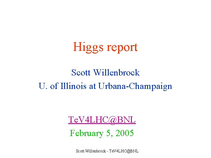 Higgs report Scott Willenbrock U. of Illinois at Urbana-Champaign Te. V 4 LHC@BNL February