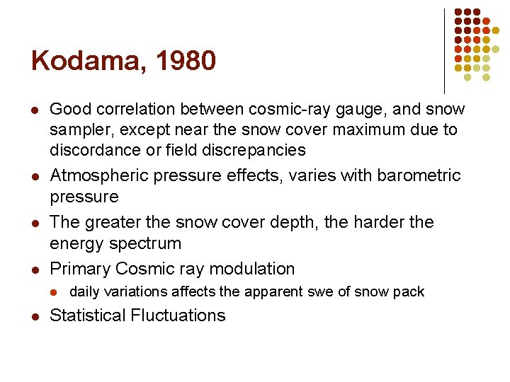 Kodama, 1980 l l Good correlation between cosmic-ray gauge, and snow sampler, except near