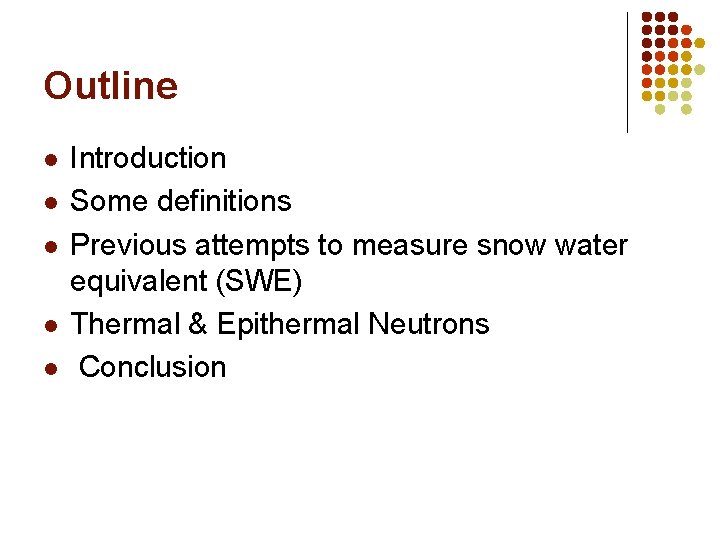 Outline l l l Introduction Some definitions Previous attempts to measure snow water equivalent