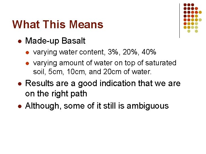 What This Means l Made-up Basalt l l varying water content, 3%, 20%, 40%