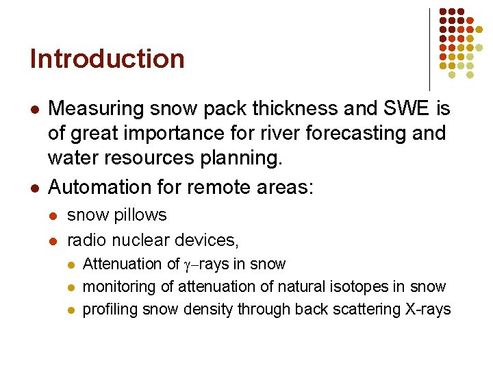 Introduction l l Measuring snow pack thickness and SWE is of great importance for