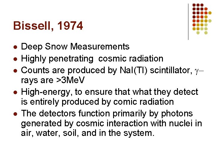 Bissell, 1974 l l l Deep Snow Measurements Highly penetrating cosmic radiation Counts are