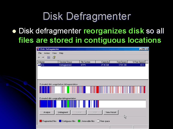 Disk Defragmenter l Disk defragmenter reorganizes disk so all files are stored in contiguous