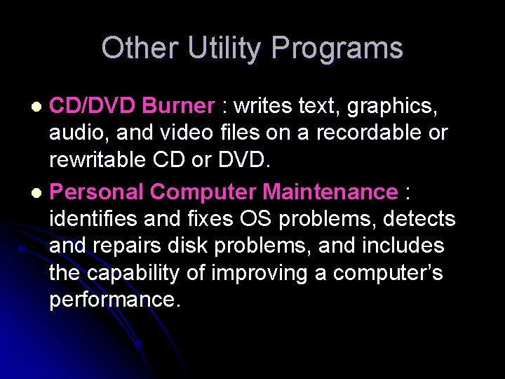 Other Utility Programs CD/DVD Burner : writes text, graphics, audio, and video files on