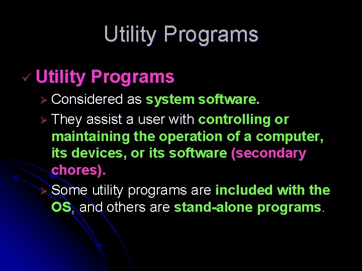 Utility Programs ü Utility Programs Ø Considered as system software. Ø They assist a