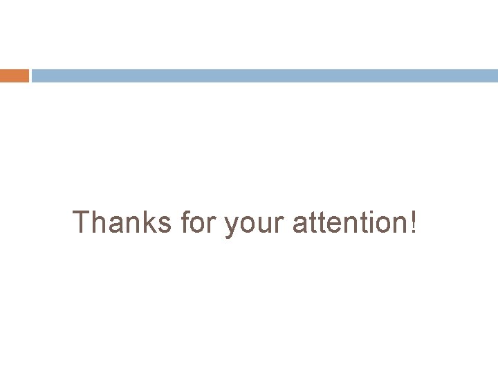 Thanks for your attention! 